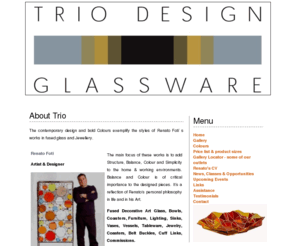 triodesignglassware.com: Trio Design Glassware - Decorative Glass Studio based in Kitchener, Ontario
The contemporary design and bold Colours exemplify the styles of Renato Foti s works in fused glass and jewellery.