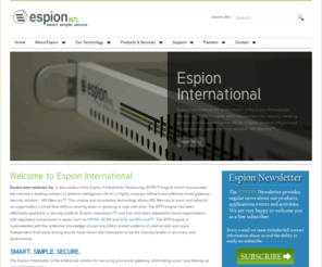 mxlock.com: Espion International, Inc. | The Enterprise Solution for Securing Email Gateway and Eliminating Spam
Espion International, Inc. is the creator of the Espion Probabilistic Reasoning (EPR) engine which incorporates the industry's leading solution in Artificial Intelligence (AI) for a highly compact, efficient and effective security solution.