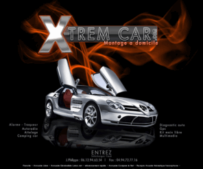 x-tremcar.com: Xtrem car  montage alarme voiture marseille véhicule multimédia autoradio camping car GPS marseille,aix en provence, avignon, bouches du rhone, paca
Xtrem car vous propose une gamme de multimédia, une façon de caractériser votre voiture et la protéger avec des techniques avancées de sécurité. Sa spécialité consiste à intégrer ces éléments au sein de vos véhicules, le montage se fait à domicile.