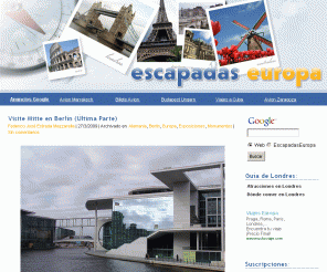 escapadaseuropa.com: Escapadas Europa, información para planificar tus viajes a las principales capitales Europeas. Paris, Londres, Amsterdam, Roma, Berlin, Budapest, Praga, Venecia, Florencia...
Escapadas Europa, información para planificar tus viajes a las principales capitales Europeas. Paris, Londres, Amsterdam, Roma, Berlin, Budapest, Praga, Venecia, Florencia...