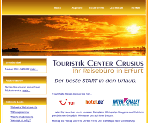 reisebuero-erfurt.eu: Reisebüro Erfurt - Touristik Center Crusius
Das Reisebüro in Erfurt - TCC - Touristik Center Crusius - Reisecenter Thüringen - Erfurt. Täglich neue Last Minute Reisen im Angebot!!! Reisebüros, Service...