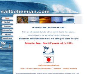 sailbohemian.com: Surf Charters to North Sumatra, the Banyak Islands, Nias, Asu, Bawa, the Telos and the Mentawai Islands Indonesia
Surfing charters based in North Sumatra. Come surf the Banyak Islands, Nias, the Hinakos (Asu& Bawa), the Telos, & Simeulue