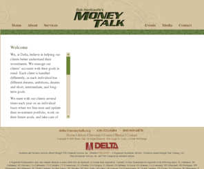 moneytalk.org: Money Talk | Welcome
Delta Investment Services has wealth managers and advisors who can help guide you in making the most of your investment portfolio through sound financial planning.  We can assist with 401 k retirement plans, IRAs, stocks, mutual funds, life insurance, and more.