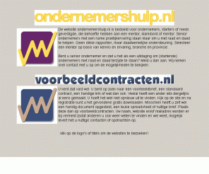 ondernemershulp.nl: van Woudenberg - ondernemershulp - voorbeeldcontracten
ondernemershulp.nl, het platform voor bemiddeling tussen ondernemers en practische coaching door senior-ondernemers 
die de startende ondernemer met praktijkervaring kan helpen. Voorbeeldcontracten.nl, practische downloads en voorbeelden voor ondernemers.