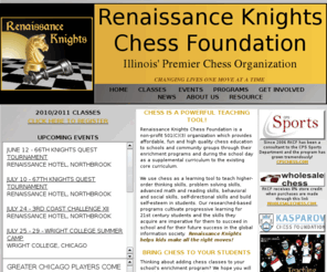 renaissanceknights.org: Renaissance Knights Chess Foundation
A 501 (c)3 nonprofit organization keeping Chicago land’s youth safe and active by facilitating supervised educational & enrichment activities in the dangerous after school hours.  