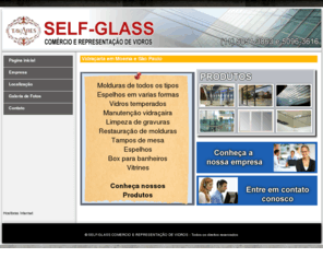 tavaresvidracaria.com.br: Vidraçaria em Moema e São Paulo - SELF-GLASS COMERCIO E REPRESENTAÇÃO DE VIDROS
SELF-GLASS COMERCIO E REPRESENTAÇÃO DE VIDROS