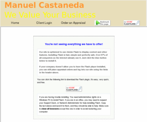 castaneda5563.com: Real Estate Appraisal - home appraisal - appraiser - real estate appraiser - residential appraisals - Riverside, CA - Castaneda Appraisal Service
Castaneda Appraisal Service specializing in residential and commercial CA Real Estate Property Appraisals.