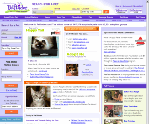 petfinder.com: Pet adoption: Want a dog or cat? Adopt a pet on Petfinder
Pet adoption: adopt a homeless pet (dog or cat) or pets from animal shelters. Petfinder has helped with more than 13 million pet adoptions since 1995.
