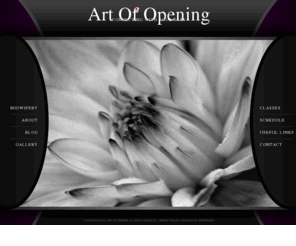 artofopening.com: Midwifery | Home Birthing | San Diego
I offer holistic midwifery and home birthing services in efforts to 
assist families in birthing and parenting in awareness and to 
appreciating the sacred relationships throughout the childbearing 
years and beyond.