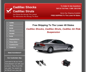 cadillacstrutsandshocks.com: Cadillac Shocks And Cadillac Struts
We now sell Shocks for the 2000 - 2005 Cadillac Deville and the 1998 - Present Cadillac Seville… and that’s just the beginning! We also offer aftermarket OEM rear suspension parts for the Cadillac Escalade 2002 - 2006.  