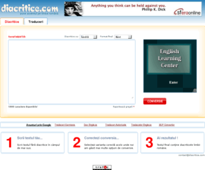 diacritice.com: diacritice.com - pune accentul pe limba română
Cel mai rapid instrument online de conversie la texte cu diacriticele limbii romane si traduceri rapide : diacritice, scris, conversie, diacritice.com, româna, romana, limba, româneste, romaneste, fictiuni, povestiri, poezii, poezie, povestire, fictiune, science, fiction, poetry, scriitori, poeti, arte, vizuale, literatura, anticipatie,multimedia, tool, tooluri