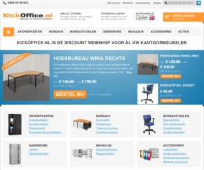 kick-office.com: Dé discount webshop voor al uw kantoormeubelen | KickOffice.nl
KickOffice.nl is een discount webshop voor al uw kantoormeubelen. Op de online webshop koopt u goedkope archiefkasten, bureaus, bureaustoelen, lockers, magazijnstellingen en garderobekasten.