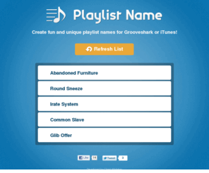 playlistname.com: Looking for good playlist names? - Music Playlist Name Generator & Mixtape Name Ideas
Create fun and unique playlist or mixtape names for iTunes!