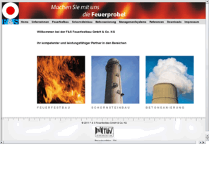 fus-online.com: HOME
Feuerfestbau, Feuerungsbau, industrieller Schornsteinbau, Industrieschornsteinbau,  Schornsteinbau, Betonsanierung, Betoninstandsetzung, Feuerung, Industrieöfen, Industrieofenanlagen, Rostfeuerung, Kalkschachtofen