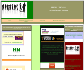 gestionyempleos.com.ar: Gestion y Empleos, Recursos Humanos, Capacitación y Búsquedas del área.
Sitio dedicado a la comunidad de Recursos Humanos