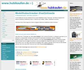 hubikaufen.de: Modellhubschrauber (Kauf)Infoseite
Diese Site soll einige der am Markt verfügbaren elektrisch betriebenen Modellhubschrauber mit ihren techn. Daten auflisten.