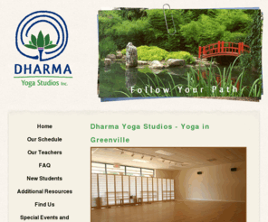 dharmayogastudios.com: Yoga Greenville SC - Dharma Yoga Studio Inc - Hatha Yoga
Studio
Dharma Yoga Studio encourages you to Find Your Path. We offer hatha yoga instruction in our yoga studio.