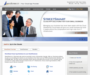 infostreet.com: StreetSmart | Cloud-Based Applications for Small Business from InfoStreet
InfoStreet is a leading cloud software provider.  Its flagship product, StreetSmart, offers a comprehensive suite of office tools designed to increase small business productivity by addressing operational, employee and customer management needs.  The StreetSmart platform, complete with functions such as Virus and SPAM protected Email, Email Archiving, Shared Calendars, Tasks, CRM, File Sharing, Knowledge Base, Portal, and more, is highly customizable and integratable, enabling it to seamlessly blend with or become any organization's on-demand IT infrastructure.