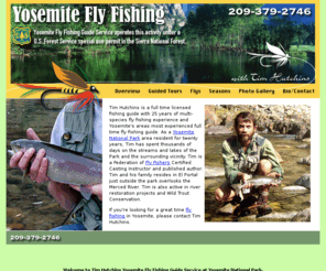 yosemiteflyfishing.net: Yosemite Fly Fishing - Fishing Trip Yosemite and New Zealand with Tim Hutchings, trout fishing, visit Yosemite National Park
Welcome to Tim Hutchins Yosemite Fly Fishing Guide Service - Yosemite Rainbow Trout, Yosemite Brown Trout, Yosemite fly fishing, yosemite flyfishing, yosemite guided trips, yosemite visit, yosemite hiking and fishing guide trips, yosemite lodging, yosemite national park, visit yosemite, northern california fly fishing.