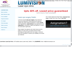 lumivisionlaser.com: Laser eye surgery from Lumivision Laser Eye Clinic Dublin Ireland
Laser eye surgery from Lumivison laser eye clinic Dublin - Advanced CustomVue, LASEK, LASIK laser treatment