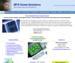 mtshomesolutions.com: Home
MTS Home Solutions offers great computer services at a reasonable price for northern Chester County.  Services include computer repair, virus and spyware removal, computer maintenance, home wireless networking and computer troubleshooting.