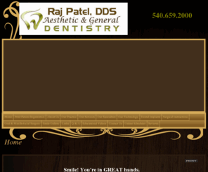 staffordvadentist.com: Stafford Dentist | Dentist in Stafford | Fredericksburg Cosmetic Dentist | Spotsylvania Family Dentist
Stafford dentist. Dr. Raj Patel provides Cosmetic Dentist, Family Dentist, Emergency Dentist, Veneers, Teeth Whitening to the following locations: Fredericksburg, Spotsylvania, Dumfries, Triangle.  Fredericksburg dentist providing excellent dentistry including Cosmetic Dentist, Family Dentist, Emergency Dentist, Veneers, Teeth Whitening in Stafford, Fredericksburg, Spotsylvania, Dumfries, Triangle, King George, .