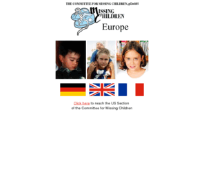 kinder-nach-hause.de: Committee for Missing Children - Advocacy Group for Parents of Abducted or Missing Children
The Committee for Missing Children is an advocacy group that helps parents of missing children. We also distribute photos of missing children to schools.