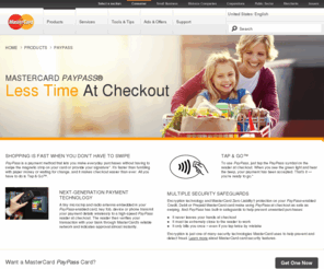 mastercardpaypass.com: MasterCard PayPass | MasterCard®
With MasterCard PayPass, you can spend less time in the checkout line. Select an issuer and apply for a PayPass MasterCard. No more fumbling with paper money or waiting for change. Get started now..