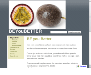 beyoubetter.com: Desporto Nutrição Formação Lazer
Torne o seu dia-a-dia mais saudável com a nossa ajuda