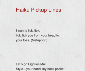 haikupickuplines.com: Haiku Pickup Lines™
Haiku Pickup Lines most likely won't work at a bar. This is fine print.