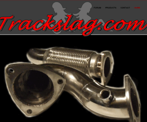 trackslag.com: Track Slag
Offering solutions to those building their own Track Slag. Check out our K04 downpipe for Golf 2/3, Corrado, Ibiza 2.