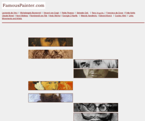 famouspainter.com: Famous Painter
Explore the Lives and Art of Famous Painters Salvador Dali, Pablo Picasso, Vincent Van Gogh, Georgia O'Keefe, Frida Kahlo - and many others.