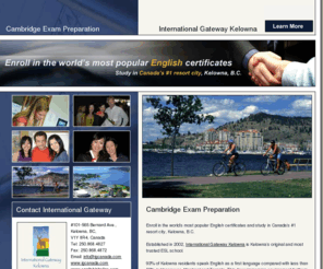 cambridge-exams.com: Cambridge Exams - ESL -  Cambridge Exam Canada - Cambridge Exam Preparation in Canada
Cambridge Exams at our English School in Kelowna Canada.  Canadaï¿½s #1 Resort City.  Our Cambridge Exam Preparation is among the best in Canada.