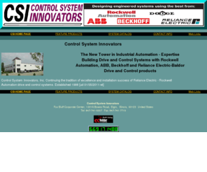 controlsysteminnovators.com: Control System Innovators
Control System Innovators, Inc.  Continuing the tradition of excellence and   installation success of Reliance Electric - Rockwell Automation drive and control systems. Established 1988 [ud 01/05/2011-et], 