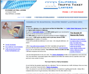 california-traffic-ticket-lawyers.com: California Traffic Tickets Lawyers - Stan The Radar Man
speeding ticket attorneys,traffic ticket attorneys,DUI attorneys,DWI attorneys,traffic ticket information,attorney,lawyer,traffic ticket,auto insurance rates,insurance rates,insurance laws,driver's license revocation,points,fines,legal help,motor vehicle laws and statutes,moving violation