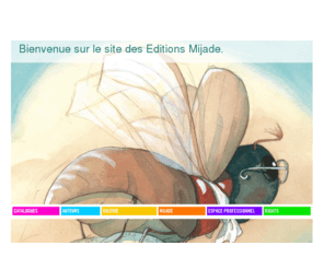 mijade.be: Mijade.be
Le site des éditions Jeunesse Mijade, catalogues, auteur, téléchargement et autres.