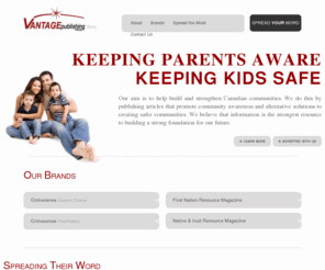 vantagepublishing.ca: Keeping Parents Aware - Keeping Kids Safe | Vantage Publishing Group
A Canadian publishing company producing magazines that focus on bettering the lives of our youth by providing awareness on all subjects affecting youth today.