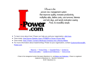 i-power.com: I-Power
I-Power is the proven new management system that improves quality, increases productivity, multiple sales, slashes costs, cuts turnover, lateness and sick days, and sends motivation soaring.  And, it's incredibly simple.
