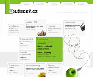 louzecky.cz: Loužecký.cz › grafika, webdesign, reklama, vydavatelství, projekty
Vedle Grafiky a DTP se Loužecký.cz zabývá také webdesignem, výrobou reklamních bannerů ve Falshi a různými projekty.