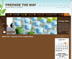 preparetheway.com: Prepare the Way |  Crisis Preparedness: Get Ready
Prepare The Way is the premier Crisis Preparedness website.  Information, teachings, resources, store, conferences, and more.