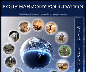 4harmonyfoundation.com: Holistic Center Dedicated to Equine & Human Life Enhancement & 
Education at The Four Harmony Foundation - Therapeutic & Roundpen Programs
Four Harmony Foundation, Holistic Equestrian Center, Educational, Rehabilitation, Therapeutic & Roundpen Programs at Pine Knoll Farm, Lancaster, Kentucky, U.S.A.