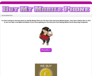 buymymobilephone.com: Buy My Mobile Phone - Sell and Recycle Mobile Phones for Cash
Sell My Mobile Phone recommend Mobile Buyers the UK's #1 mobile phone recycling price comparison site. We compare the most phone buyers to always get you the most for your mobile.