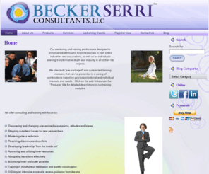 beckerserri.com: BeckerSerri Consultants, LLC
individual and group organizational consulting, transitions navigation, dilemmas breakthrough, unlocking inner treasures, dialectics, strategic mindfullness, meditations