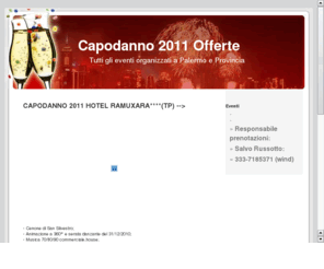 capodannoapalermo.com: Capodanno 2011 OFFERTE
Capodanno 2011 Offerte è la guida per trovare tanti consigli per Viaggi, Vacanze, Crociere, Feste e offerte per trascorrere il capodanno del 2010-2011