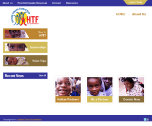htflive.org: Haitian Timoun Foundation | Welcome!
Welcome to the website for the Haitian Timoun Foundation, a non-profit organization and dynamic grass-roots movement whose mission is to create a future of hope, sustainability, and dignity for the children of Haiti by identifying visionary Haitian-led organizations in the areas of Education, Poverty Eradication, and Leadership Development.