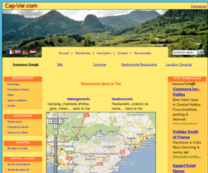 cap-var.com: Var - camping var, gite var, le guide du tourisme dans le Var
Cap-Var.com : le site des amoureux du var. Venez découvrir les nombreux campings, gites, chambres d'hôtes, hotels et autre location qui vous accueilleront pour visiter tous les sites touristiques, sites naturels, communes, activités sportives,.. que l'on trouve dans le Var