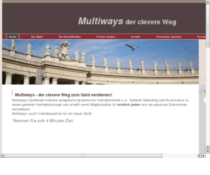 multiways.org: Multiways der clevere Weg zum erfolgreich Geld verdienen
multiways ist ein geniales Vertriebskonzept. Es kombiniert u.a. Network Marketing und Ecommerce und bietet Vertriebspartner viele Wege um erfolgfreich geld zu verdienen.