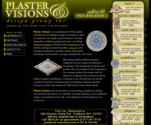 plastervisions.com: Architectural moulding-crown, trim and mantel ornamental design.
Italian hand crafted architectural mouldings for ceilings, trim, fireplace mantels, plaques, columns, crown mouldings.