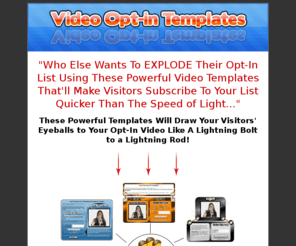 videooptintemplates.com: Video Opt-in Templates
Explode your list buiding by using video in your opt-in forms!