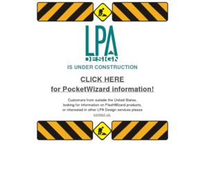 flashwizard.com: LPA Design - Main Page
LPA Design creates and manufactures quality electronic products for the Photographic industry. LPA Products: PocketWizard, FlashWizard, Wave Sensor, and Time Machine.